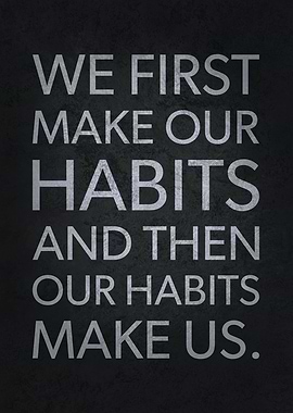 Our Habits Make Us
