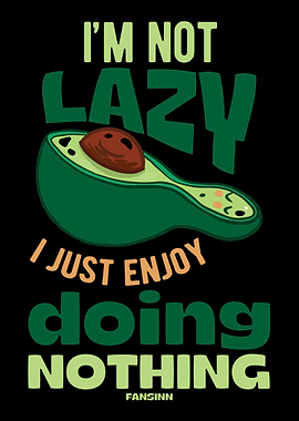Im Not Lazy I Just Enjoy
