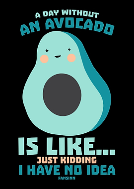 A Day Without An Avocado I