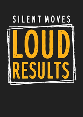 Silent Moves Loud Results