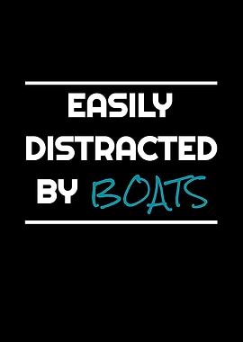 Easily Distracted By Boats