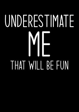 Underestimate Me This Is