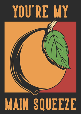 youre my main squeeze