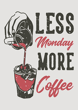 Less monday more coffee