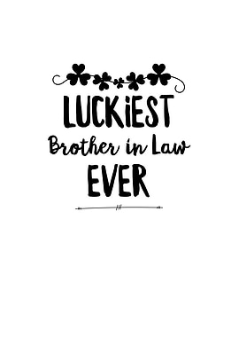 Luckiest Brother In Law