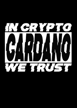 Cardano In Crypto We Trust