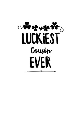 Luckiest Cousin Ever