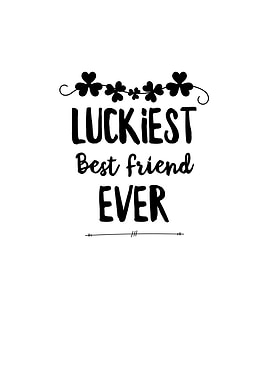 Luckiest Best Friend Ever