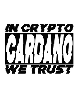 Cardano In Crypto We Trust
