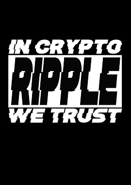 Ripple In Crypto WE Trust
