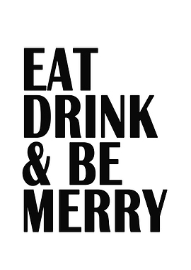 Eat Drink and Be Merry