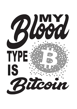 My Blood Type Is Bitcoin