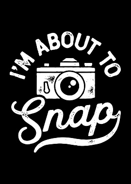 im about to snap