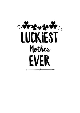 Luckiest Mother Ever