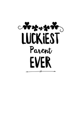Luckiest Parent Ever