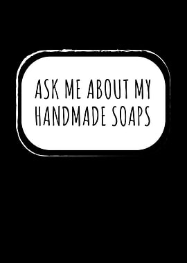 Ask Me About Handmade Soap