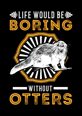 Life Would Be So Boring