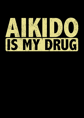 Aikido is my drug martial