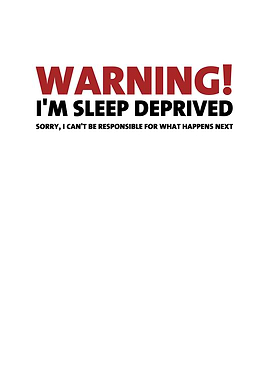 Warning Im Sleep Deprived