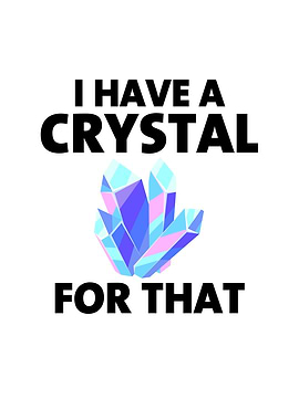 I Have a Crystal For That