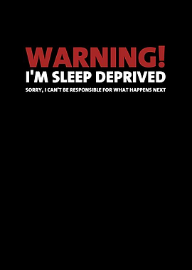 Warning Im Sleep Deprived