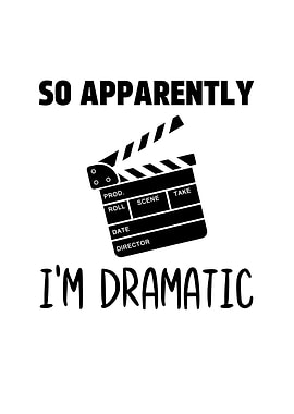 So Apparently Im Dramatic