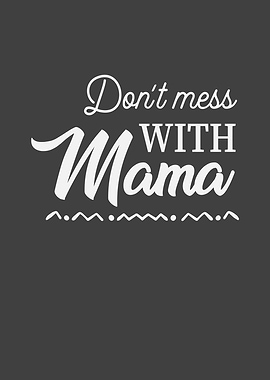 Dont mess with Mama