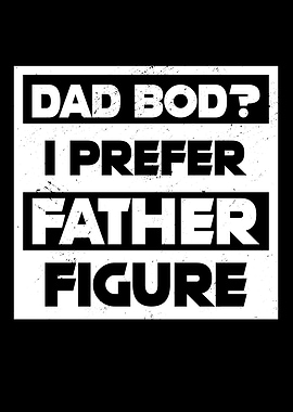 Dad Bod I Prefer Father