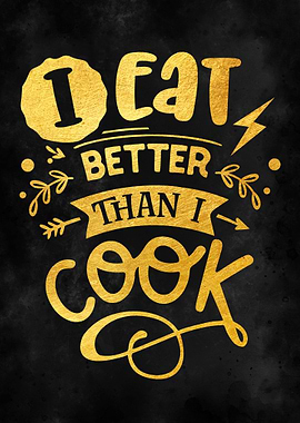 I eat better than I cook