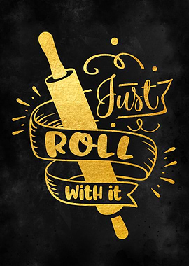 Just Roll with it