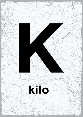K is for Kilo