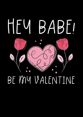 Hey Babe be my valentine