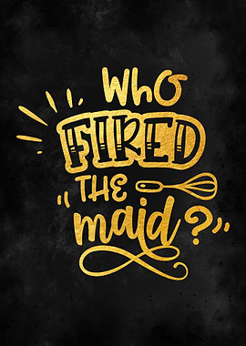 who fired the maid