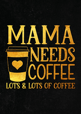 Mama Needs Coffee