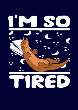 Cute Otter Im so tired