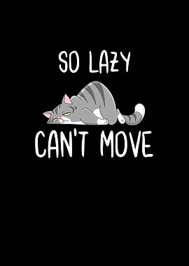 So Lazy Cant Move