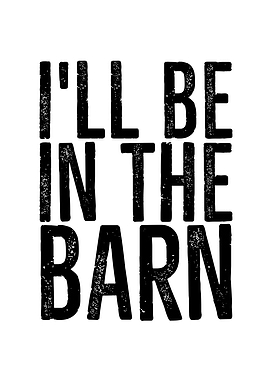 Ill Be In The Barn