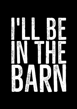 Ill Be In The Barn