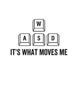 WASD Its What Moves Me