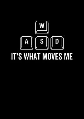 WASD Its What Moves Me
