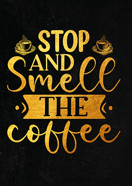 Stop and smell the coffee