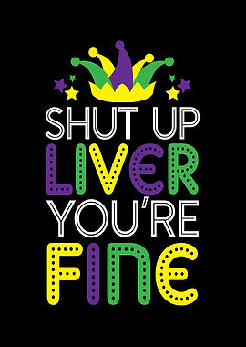 Shut Up Liver Youre Fine