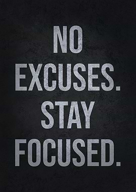No Excuses Stay Focused