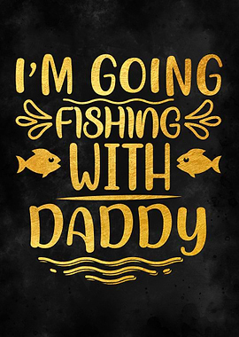 I m Going Fishing With Dad