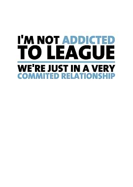 Im Not Addicted To League