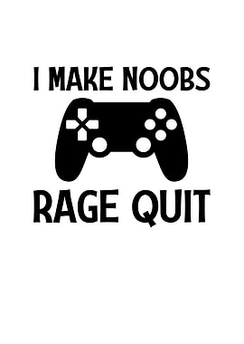 I Make Noobs Rage Quit