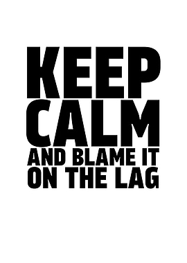 Keep Calm and Blame it On
