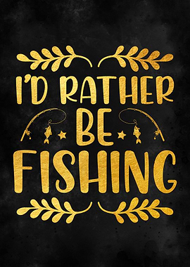 Id Rather Be Fishing