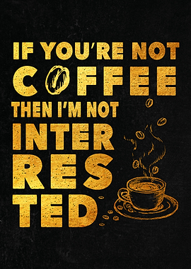If you are not coffee