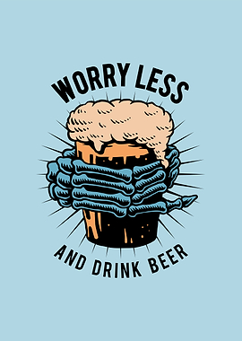 Worry Less Drink Beer